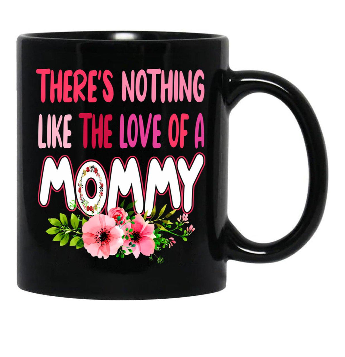 There'S Nothing Like The Love Of A Mommy Funny Floral Flower Matching Family Mother'S Day Black Gift Coffee Mug - Black