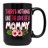 There'S Nothing Like The Love Of A Mommy Funny Floral Flower Matching Family Mother'S Day Black Gift Coffee Mug - Black