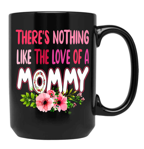 There'S Nothing Like The Love Of A Mommy Funny Floral Flower Matching Family Mother'S Day Black Gift Coffee Mug - Black
