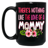 There'S Nothing Like The Love Of A Mommy Funny Floral Flower Matching Family Mother'S Day Black Gift Coffee Mug