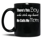 There'S This Boy Who Stole My Heart He Calls Me Mom Black Gift Coffee Mug