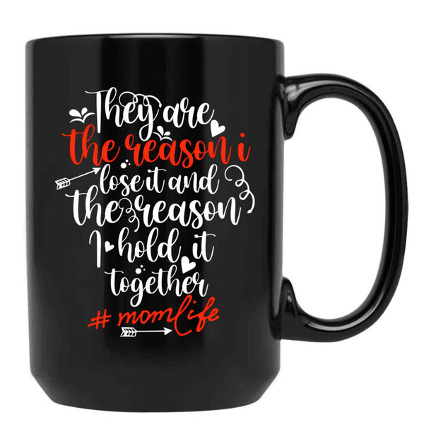 They Are The Reason I Lose It And The Reason I Hold It Together Mom Life Black Gift Coffee Mug - Black