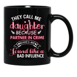 They Call Me Daughter Because Partner In Crime Makes Me Sound Like A Bad Influence Black Gift Coffee Mug - Black