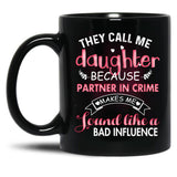 They Call Me Daughter Because Partner In Crime Makes Me Sound Like A Bad Influence Black Gift Coffee Mug