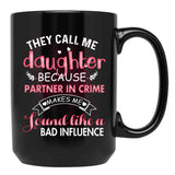 They Call Me Daughter Because Partner In Crime Makes Me Sound Like A Bad Influence Black Gift Coffee Mug - Black