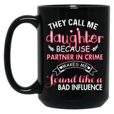 They Call Me Daughter Because Partner In Crime Makes Me Sound Like A Bad Influence Black Gift Coffee Mug