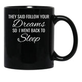 They Follow Your Dreams So I Went Back To Sleep Black Gift Coffee Mug - Black
