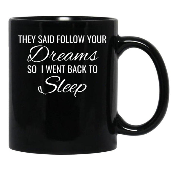 They Follow Your Dreams So I Went Back To Sleep Black Gift Coffee Mug - Black
