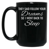 They Follow Your Dreams So I Went Back To Sleep Black Gift Coffee Mug