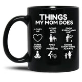 Things My Mom Does - Heartworming Mother Gift Idea Black Gift Coffee Mug
