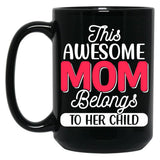This Awesome Mom Belongs To Her Child Love You Mom You Are The Best Mom Black Gift Coffee Mug