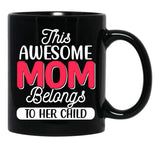 This Awesome Mom Belongs To Her Child Black Gift Coffee Mug - Black