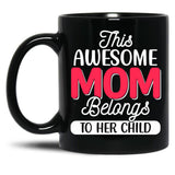 This Awesome Mom Belongs To Her Child Black Gift Coffee Mug