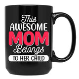 This Awesome Mom Belongs To Her Child Black Gift Coffee Mug - Black
