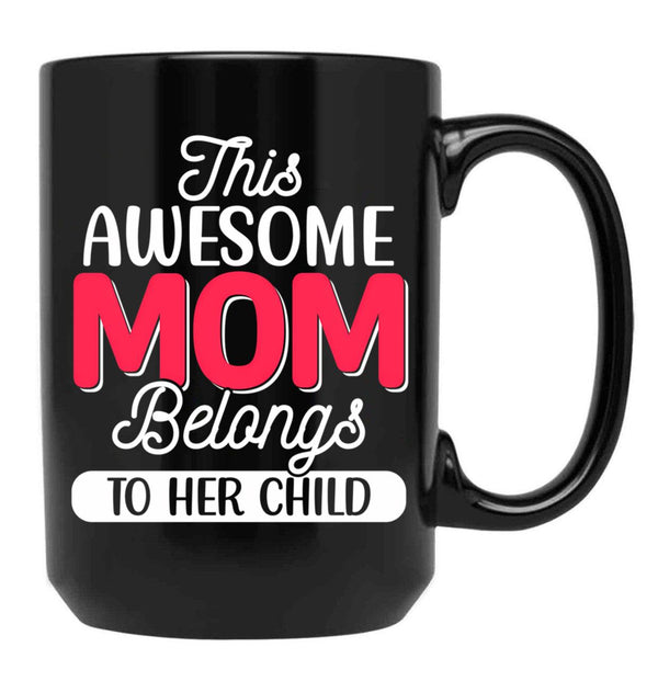 This Awesome Mom Belongs To Her Child Black Gift Coffee Mug - Black