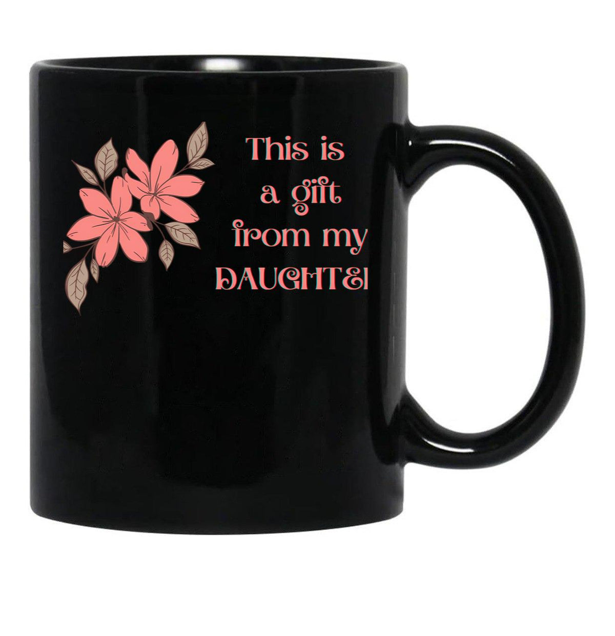 This Is A Gift From My Daughter - Gift For Her - Mom - Mothers Day Black Gift Coffee Mug - Black