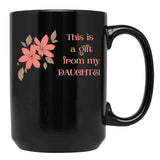This Is A Gift From My Daughter - Gift For Her - Mom - Mothers Day Black Gift Coffee Mug - Black