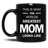 This Is What The Worlds Greatest Mom Looks Like Black Gift Coffee Mug