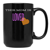 This Mom Is Loved Black Gift Coffee Mug - Black