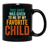This Mug Was Given To Me By My Favorite Child - Funny Fathers Day Black Gift Coffee Mug - Black