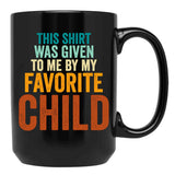 This Mug Was Given To Me By My Favorite Child - Funny Fathers Day Black Gift Coffee Mug - Black