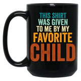 This Mug Was Given To Me By My Favorite Child - Funny Fathers Day Black Gift Coffee Mug