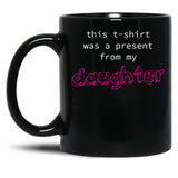 This Was A Present From My Daughter Black Gift Coffee Mug