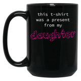 This Was A Present From My Daughter Black Gift Coffee Mug