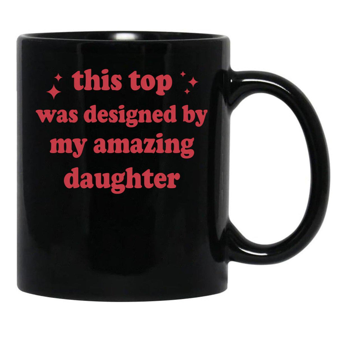 This Top Was Designed By My Amazing Daughter Black Gift Coffee Mug - Black