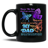 Those We Love Don'T Go Away They Walk Beside Us My Dad Gift Black Gift Coffee Mug