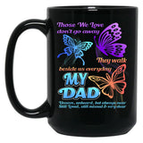 Those We Love Don'T Go Away They Walk Beside Us My Dad Gift Black Gift Coffee Mug