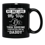 Thought I Found My Only Love When I Met My Wife Then Someone Started Calling Me Daddy Black Gift Coffee Mug - Black