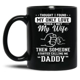 Thought I Found My Only Love When I Met My Wife Then Someone Started Calling Me Daddy Black Gift Coffee Mug