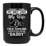 Thought I Found My Only Love When I Met My Wife Then Someone Started Calling Me Daddy Black Gift Coffee Mug - Black