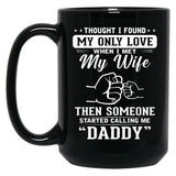 Thought I Found My Only Love When I Met My Wife Then Someone Started Calling Me Daddy Black Gift Coffee Mug