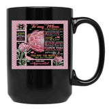 To My Mom Everything I Am You Helped Me To Be So Much Of Me Is Made From What I Learned From You (1) Black Gift Coffee Mug - Black