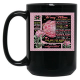 To My Mom Everything I Am You Helped Me To Be So Much Of Me Is Made From What I Learned From You (1) Black Gift Coffee Mug