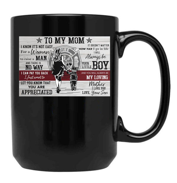 To My Mom Firefighter Poster - To My Mom I Know It'S Not Easy For A Woman To Raise A Man Black Gift Coffee Mug - Black