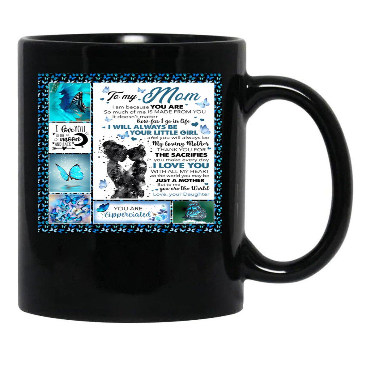 To My Mom I Am Because You Are So Much Of Me Is Made From You It Doesn'T Matter How Far I Go In Life Black Gift Coffee Mug - Black