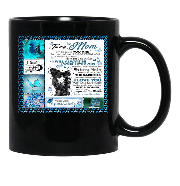 To My Mom I Am Because You Are So Much Of Me Is Made From You It Doesn'T Matter How Far I Go In Life Black Gift Coffee Mug - Black