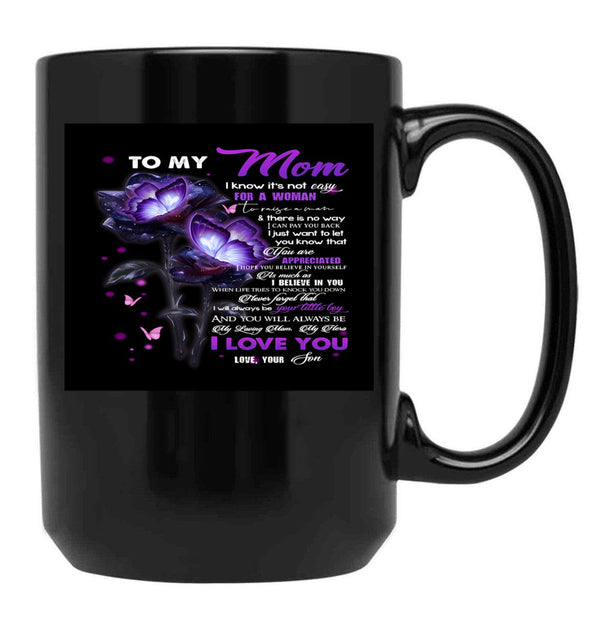 To My Mom I Know It'S Not Easy For A Woman To Raise A Man And There Is No Way I Can Pay You Back Love Mom Black Gift Coffee Mug - Black