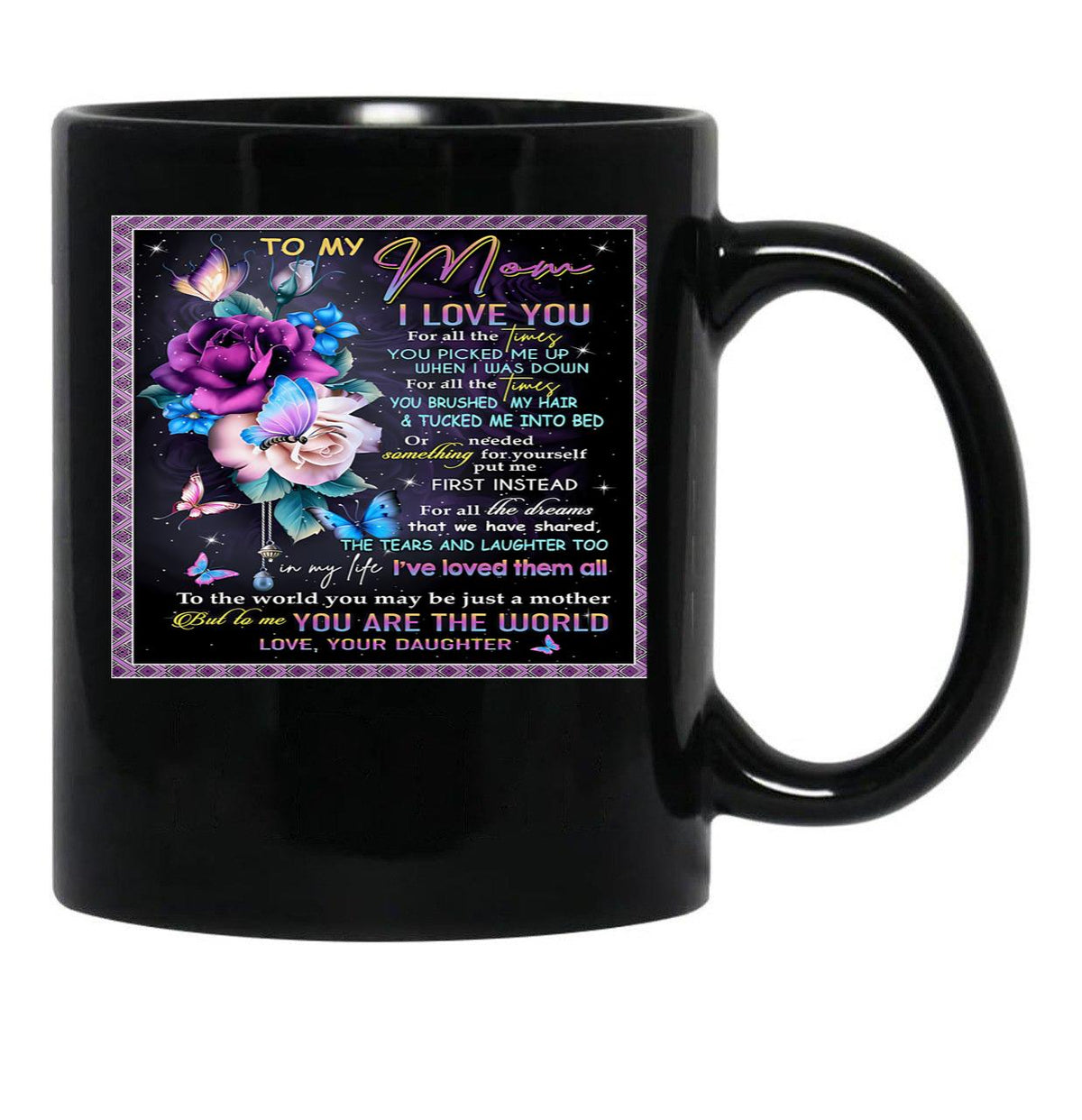 To My Mom I Love You For All Times You Picked Me Up When I Was Down For All The Times Your Daughter Black Gift Coffee Mug - Black