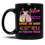 To My Sister - You Love Me As I Am Black Gift Coffee Mug