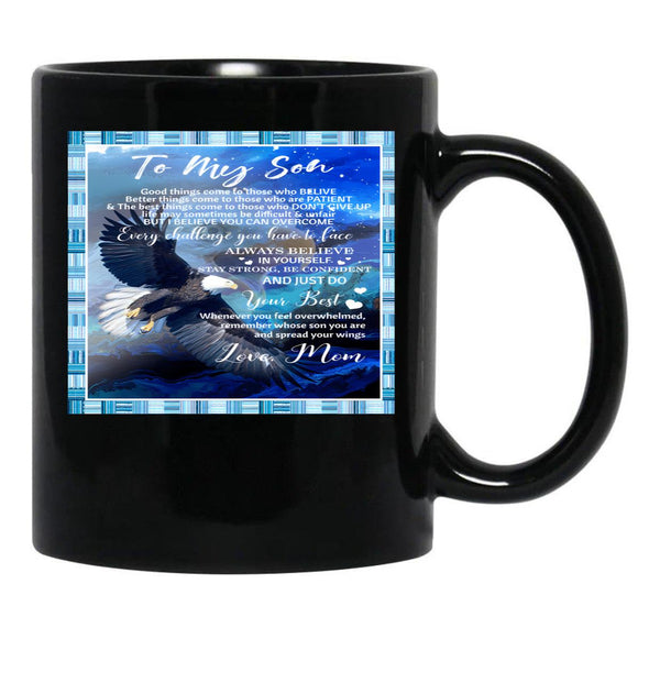 To My Son Good Things Come To Those Who Believe Better Things Come To Those Who Are Patient Black Gift Coffee Mug - Black