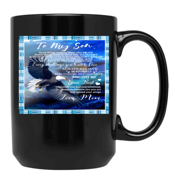 To My Son Good Things Come To Those Who Believe Better Things Come To Those Who Are Patient Black Gift Coffee Mug - Black
