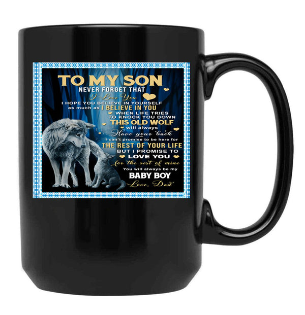To My Son Never Forget That I Love You I Hope You Believe In Yourself As Much As I Believe In You Dad Love Black Gift Coffee Mug - Black