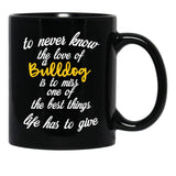 To Never Know The Love Of A Bulldog Is To Miss One Of The Best Things Life Has To Give Black Gift Coffee Mug - Black