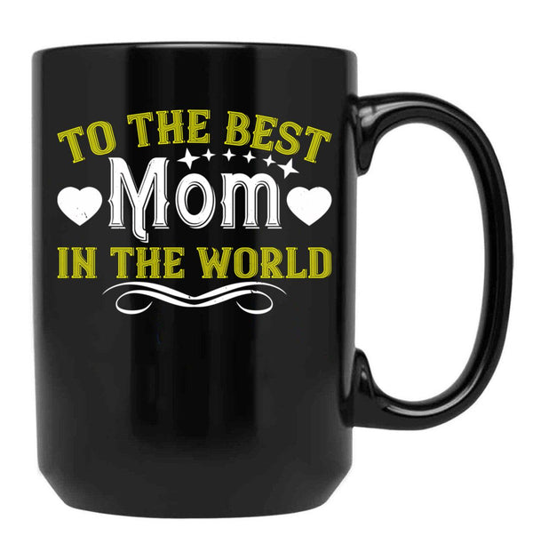 To The Best Mom In The World Black Gift Coffee Mug - Black