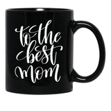 To The Best Mom Inspirational And Motivational Quotes Black Gift Coffee Mug - Black