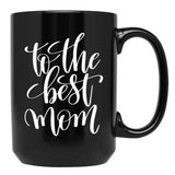 To The Best Mom Inspirational And Motivational Quotes Black Gift Coffee Mug - Black